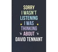 Sorry I Wasn't Listening I Was Thinking About David Tennant: Blank Lined Notebook/ Journal/ Diary/ Notepad/ Composition Book gift for David Tennant fans - 6x9 inches - 110pages