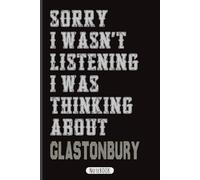 Sorry I Wasn't Listening I Was Thinking About Glastonbury: Sarcastic Humor Journal for Residents and Fans of the Historic Somerset Town