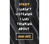 Sorry I Wasn't Listening I Was Thinking About Joan Jett: Blank Lined Notebook/ Journal/ Diary/ Composition Book / Birthday gift - 120 pages