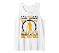 Sorry I Wasnt Listening I Was Thinking About Metal Detecting Camiseta sin Mangas