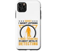 Sorry I Wasnt Listening I Was Thinking About Metal Detecting Carcasa para iPhone 11 Pro MAX