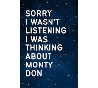 Sorry I Wasn't Listening I Was Thinking About Monty Don: Perfect Gift Notebook for Birthdays, Holidays or Christmas