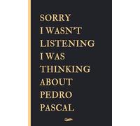 Sorry I wasn't Listening I was Thinking About Pedro Pascal: Blank lined Notebook Journal for Notes, Journaling & Creative Writing, Birthday Gift Notebook for Pedro Pascal fans, size
