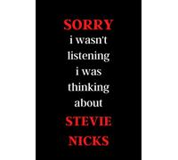 sorry i wasn't listening i was thinking about STEVIE NICKS: sorry i wasn't listening i was thinking about STEVIE NICKS. LINED NOTEBOOK 120 PAGE ( 6 × 9 ) INCHES