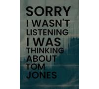 Sorry I Wasn't Listening I Was Thinking About Tom: Blank Lined Funny Notebook Gift for Fans/ Birthday Gifts/ Journal for Writing Notes