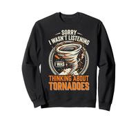 Sorry I Wasn't Listening I Was Thinking About Tornadoes Sudadera