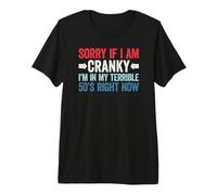 Sorry If I Am Cranky I'm In My Terrible 50's Right Now Camiseta Premium