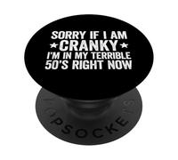 Sorry If I Am Cranky I'm In My Terrible 50's Right Now PopSockets PopGrip Adhesivo