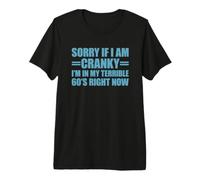 Sorry If I Am Cranky I'm In My Terrible 60's Right Now Camiseta Premium