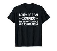 Sorry If I Am Cranky I'm In My Terrible 70's Right Now Camiseta