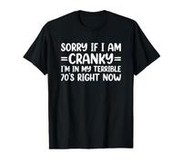Sorry If I Am Cranky I'm In My Terrible 70's Right Now Camiseta gráfica económica