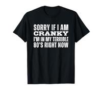 Sorry If I Am Cranky I'm in My Terrible 80's Right Now Camiseta