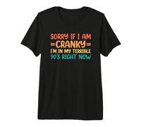 Sorry If I Am Cranky I'm In My Terrible 90's Right Now Camiseta Premium