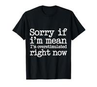 Sorry If I'm Mean I'm Overstimulated Right Now - Camiseta