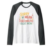 Sorry If I'm Mean I'm Overstimulated Right Now |- Camiseta Manga Raglan