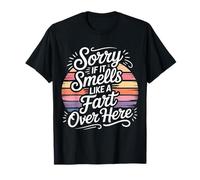 Sorry If It Smells Like A Fart Over Here Gross Jokes - Camiseta