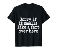 Sorry If It Smells Like A Fart Over Here Gross Jokes - Camiseta