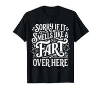 Sorry If It Smells Like A Fart Over Here Gross Jokes |- Camiseta
