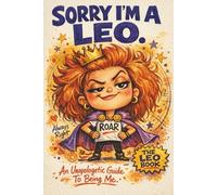 Sorry, I'm A Leo: An Unapologetic Guide to Being Me