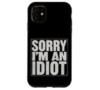 Sorry I'm An Idiot Sarcasmo de humor de disculpa ||--- Carcasa para iPhone 11