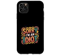 Sorry I'm An Idiot Sarcasmo de humor de disculpa |---- Carcasa para iPhone 11 Pro Max