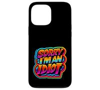 Sorry I'm An Idiot Sarcasmo de humor de disculpa ||||- Carcasa para iPhone 13 Pro Max