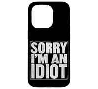Sorry I'm An Idiot Sarcasmo de humor de disculpa ||--- Carcasa para iPhone 15 Pro