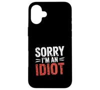 Sorry I'm An Idiot Sarcasmo de Humor de disculpa ||- Carcasa para iPhone 16 Plus