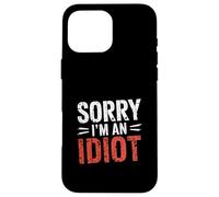 Sorry I'm An Idiot Sarcasmo de Humor de disculpa ||- Carcasa para iPhone 16 Pro MAX