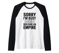 Sorry I'm Busy Building An Empire - Cita Motivacional Camiseta Manga Raglan