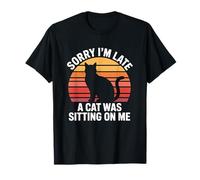 Sorry I'm Late A Cat Was Sitting On Me Camiseta