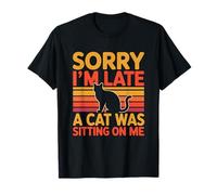 Sorry I'm Late A Cat Was Sitting On Me Camiseta