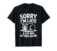Sorry I'm Late A Cat Was Sitting On Me Camiseta