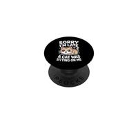 Sorry I'm Late A Cat Was Sitting On Me PopSockets PopGrip Adhesivo
