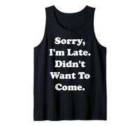 Sorry I'm Late Didn't Want To Come Funny Saying Camiseta sin Mangas