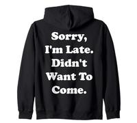 Sorry I'm Late Didn't Want To Come Funny Saying Sudadera con Capucha