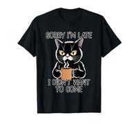 Sorry I'm Late I Didn'T Want To Come Camiseta