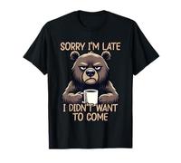 Sorry I'm Late I Didn'T Want To Come Camiseta