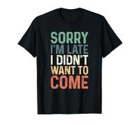Sorry I'm Late I Didn'T Want to Come Camiseta gráfica económica, Hombre, Negro, S