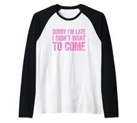 Sorry I'm Late I Didn'T Want to Come Camiseta Manga Raglan