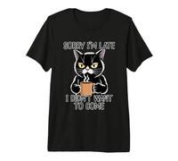 Sorry I'm Late I Didn'T Want To Come Camiseta Premium
