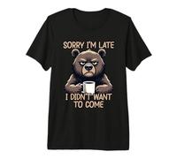 Sorry I'm Late I Didn'T Want To Come Camiseta Premium