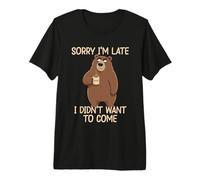 Sorry I'm Late I Didn'T Want To Come Camiseta Premium