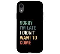 Sorry I'm Late I Didn'T Want to Come Carcasa para iPhone XR