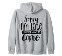 Sorry I'm Late I Didn'T Want To Come Divertido diseño Sarcasmo Sudadera con Capucha