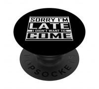 Sorry I'm Late I Didn'T Want To Come Funny Sarcástico Cita PopSockets PopGrip Adhesivo