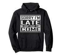 Sorry I'm Late I Didn'T Want To Come Funny Sarcástico Cita Sudadera con Capucha