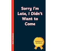 Sorry I'm Late, I Didn't Want to Come: Lined Notebook | Office Notebook | Work Notebook | 6 x 9 Inches , 110 Pages (Workline Stationery)