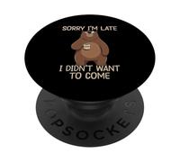 Sorry I'm Late I Didn'T Want To Come PopSockets PopGrip Adhesivo
