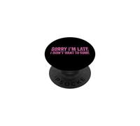 Sorry I'm Late I Didn'T Want to Come PopSockets PopGrip Adhesivo